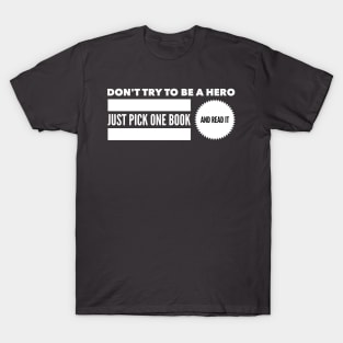 Don't try to be a hero pick one book and read it T-Shirt